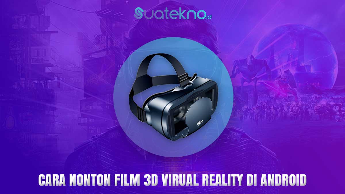 Cara Menonton Film 3D Virtual Reality di HP Android